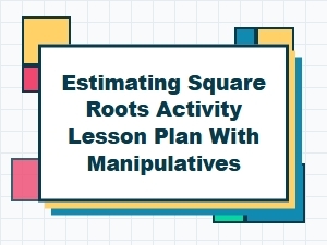 Exploring Square Roots Through Estimation and Manipulatives