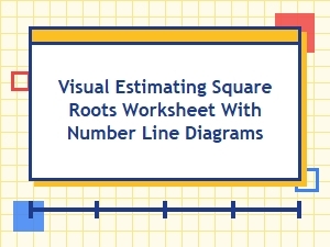 Visual Estimating Square Roots Using Number Line Diagrams