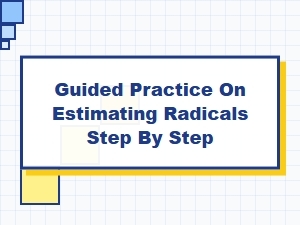 Master Estimating Radicals with Guided Practice