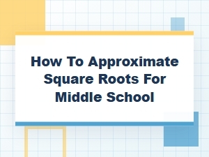 Approximating Square Roots Guided Practice Problems