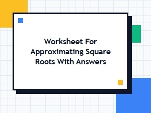 Guided Practice: Approximating Square Roots Worksheet