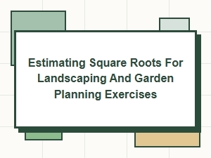 Estimating Square Roots for Garden Layouts