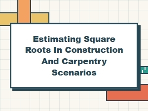 Practical Estimation of Square Roots for Builders